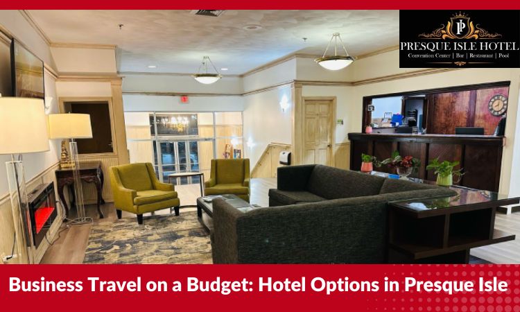 budget friendly hotel presque isle