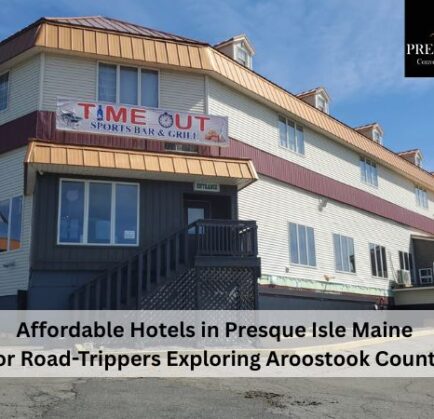 Budget Friendly Hotel in Presque Isle – How to Find Comfort, Value & Convenience on Your Trip?