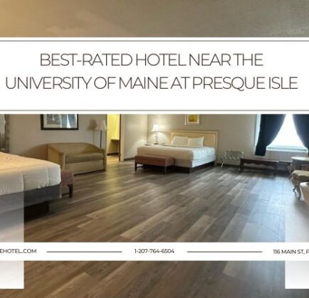 Best-Rated Hotel Near the University of Maine at Presque Isle