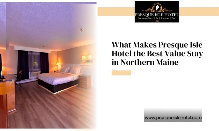 low rates hotels in presque isle maine